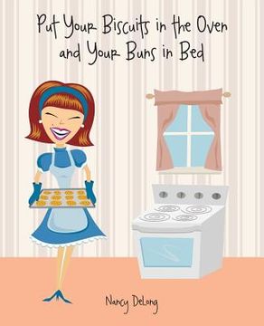 portada Put Your Biscuits in the Oven and Your Buns in Bed (en Inglés)