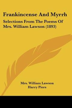 portada frankincense and myrrh: selections from the poems of mrs. william lawson (1893) (en Inglés)