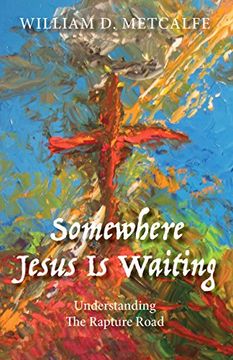 portada Somewhere Jesus Is Waiting: UNDERSTANDING THE RAPTURE ROAD