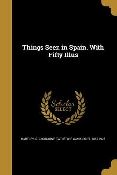 portada Things Seen in Spain. With Fifty Illus (en Inglés)
