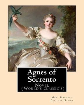 portada Agnes of Sorrento By: Mrs. Harriet Beecher Stowe: Novel (World's classic's) (in English)