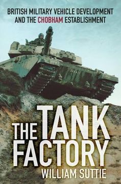 portada The Tank Factory: British Military Vehicle Development and the Chobham Establishment