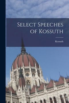 portada Select Speeches of Kossuth (in English)