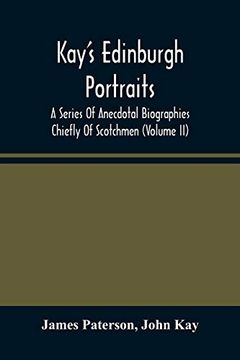 portada Kay'S Edinburgh Portraits: A Series of Anecdotal Biographies Chiefly of Scotchmen (Volume ii) (in English)