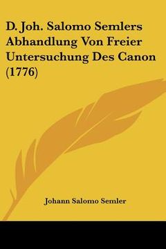 portada d. joh. salomo semlers abhandlung von freier untersuchung des canon (1776) (en Inglés)