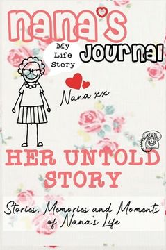 portada Nana's Journal - Her Untold Story: Stories, Memories and Moments of Nana's Life: A Guided Memory Journal 