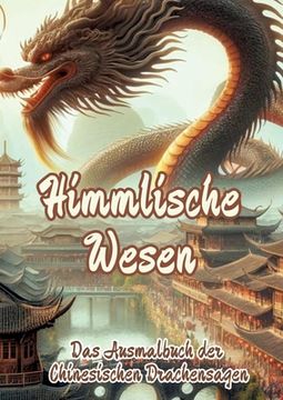 portada Himmlische Wesen: Das Ausmalbuch der Chinesischen Drachensagen (en Alemán)