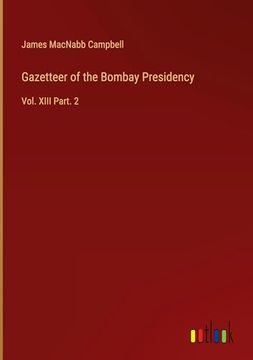 portada Gazetteer of the Bombay Presidency: Vol. Xiii Part. 2 (en Inglés)