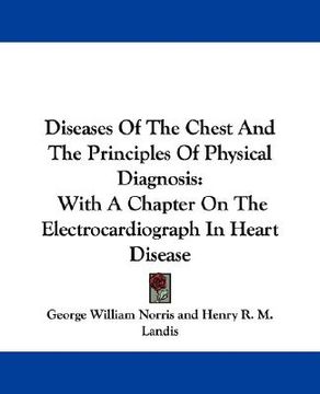 portada diseases of the chest and the principles of physical diagnosis: with a chapter on the electrocardiograph in heart disease (in English)