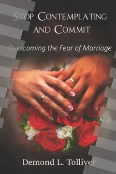 portada Stop Contemplating and Commit!: Overcoming The Fear of Marriage (en Inglés)