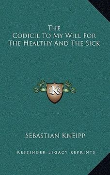 portada the codicil to my will for the healthy and the sick (en Inglés)