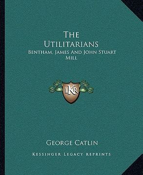 portada the utilitarians: bentham, james and john stuart mill (en Inglés)