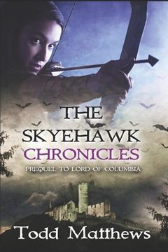 portada The Skyehawk Chronicles: 500-Year Prequel to Lord of Columbia (en Inglés)