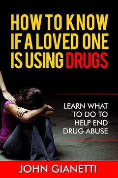 portada How To Know If A Loved One Is Using Drugs: Learn What To Do To Help End Drug Abuse (in English)