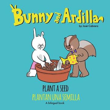 portada Bunny and Ardilla Plant a Seed: Plantan una Semilla (en Inglés)