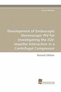 portada development of endoscopic stereoscopic piv for investigating the igv-impeller interaction in a centrifugal compressor (en Inglés)