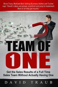 portada Team of One: Get the Sales Results of a Full Time Sales Team Without Actually Having One (en Inglés)
