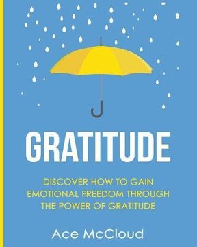 portada Gratitude: Discover How To Gain Emotional Freedom Through The Power Of Gratitude (Gratitude Guide & Strategies for Eliminating Fear)