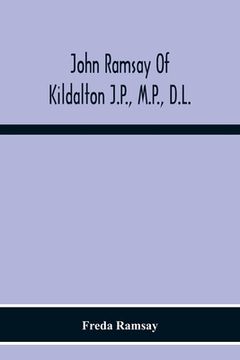 portada John Ramsay of Kildalton J. P. , M. P. , D. L. Being an Account of his Life in Islay and Including the Diary of his Trip to Canada in 1870 (en Inglés)