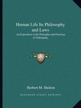 portada human life its philosophy and laws: an exposition of the principles and practices of orthopathy (en Inglés)