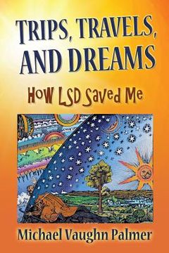 portada TRIPS, TRAVELS, and DREAMS: How LSD Saved Me (en Inglés)