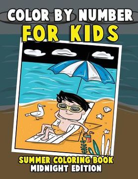 portada Color by Number for Kids: Summer Coloring Book Midnight Edition: Summer Vacation Activity Book for Toddlers, Preschoolers and Children with Beac (en Inglés)