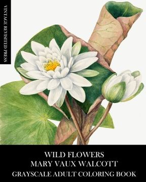 portada Wild Flowers: Mary Vaux Walcott Grayscale Adult Coloring Book (en Inglés)