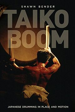 portada Taiko Boom: Japanese Drumming in Place and Motion (Asia: Local Studies (in English)