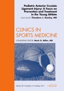 portada Pediatric Anterior Cruciate Ligament Injury: A Focus on Prevention and Treatment in the Young Athlete, an Issue of Clinics in Sports Medicine: Volume (en Inglés)