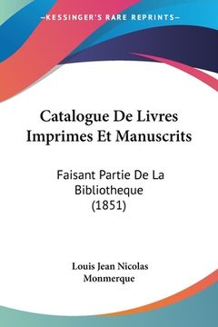 portada Catalogue De Livres Imprimes Et Manuscrits: Faisant Partie De La Bibliotheque (1851) (en Francés)