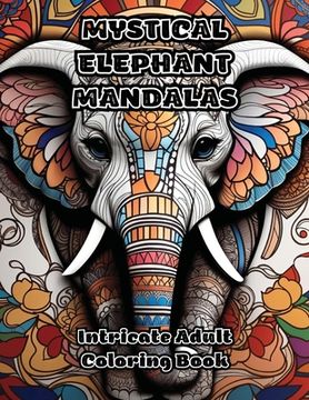portada Mystical Elephant Mandalas: Intricate Adult Coloring Book (en Inglés)