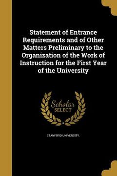 portada Statement of Entrance Requirements and of Other Matters Preliminary to the Organization of the Work of Instruction for the First Year of the Universit