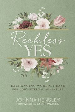 portada Reckless Yes: Exchanging Worldly Ease for God's Eternal Adventure (en Inglés)