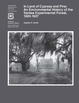portada In Land of Cypress and Pine: An Environmental History of the Santee Experimental Forest, 1683-1937 (en Inglés)