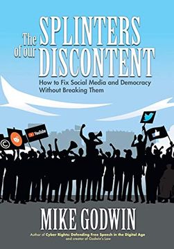 portada The Splinters of our Discontent: How to fix Social Media and Democracy Without Breaking Them (en Inglés)