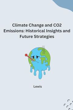 portada Climate Change and co2 Emissions: Historical Insights and Future Strategies (en Inglés)