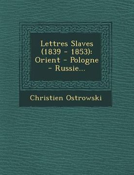 portada Lettres Slaves (1839 - 1853): Orient - Pologne - Russie... (en Francés)