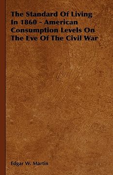 portada the standard of living in 1860 - american consumption levels on the eve of the civil war