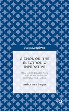 portada Gizmos or: The Electronic Imperative: How Digital Devices have Transformed American Character and Culture