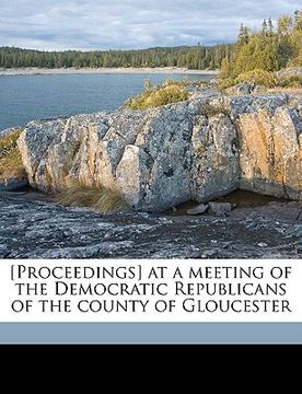 portada [proceedings] at a meeting of the democratic republicans of the county of gloucester