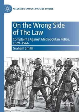 portada On the Wrong Side of the Law: Complaints Against Metropolitan Police, 1829-1964 (in English)