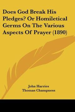 portada does god break his pledges? or homiletical germs on the various aspects of prayer (1890) (en Inglés)