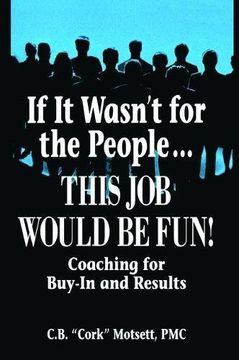 portada If It Wasn't for the People...This Job Would Be Fun: Coaching for Buy-In and Results (en Inglés)