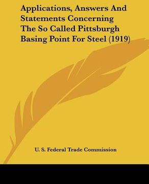 portada applications, answers and statements concerning the so called pittsburgh basing point for steel (1919) (in English)