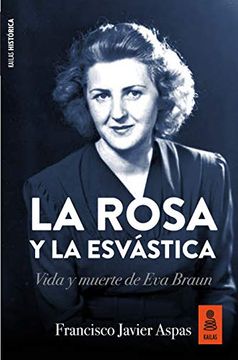 portada La Rosa y la esv Stica: Vida y Muerte de eva Braun: 2 (Kailas Novela Histórica)