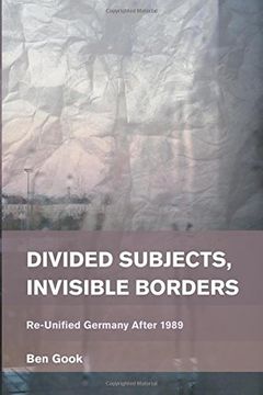portada Divided Subjects, Invisible Borders: Re-Unified Germany After 1989 (Place, Memory, Affect)