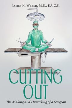 portada Cutting Out: The Making and Unmaking of a Surgeon