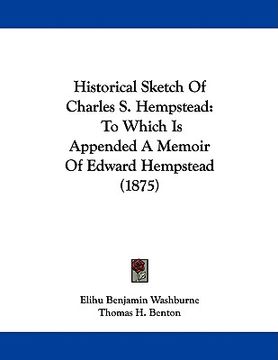 portada historical sketch of charles s. hempstead: to which is appended a memoir of edward hempstead (1875) (en Inglés)