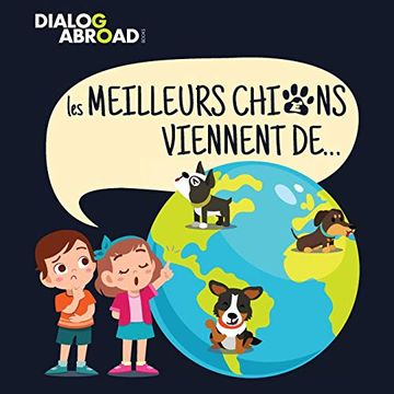 portada Les Meilleurs Chiens Viennent De…: Une Recherche à Travers le Monde Pour Trouver la Race de Chien Parfaite (in French)