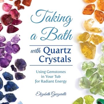 portada Taking a Bath with Quartz Crystals: Using Gemstones in Your Tub for Radiant Energy (en Inglés)